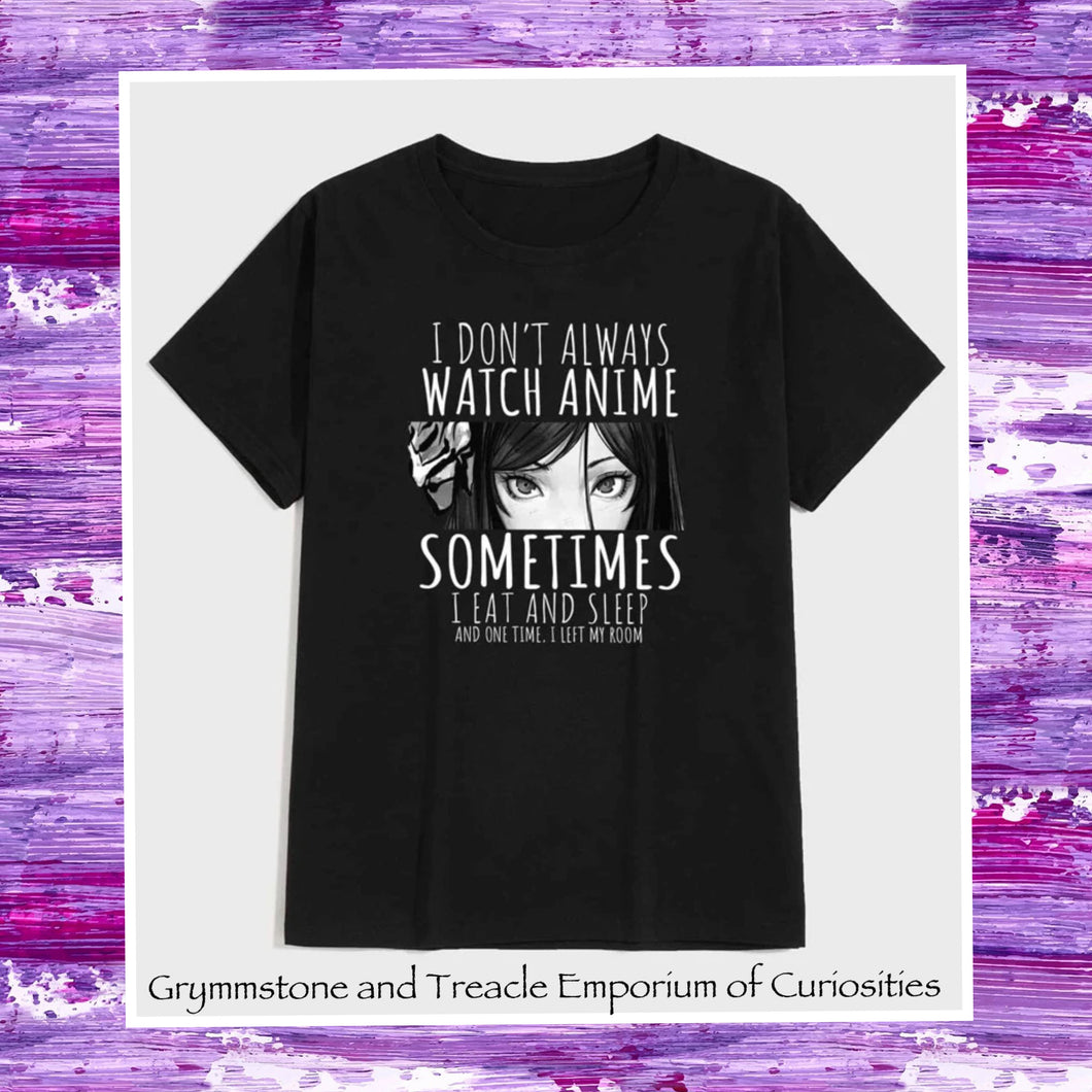I Don’t Always Watch Anime T-Shirt